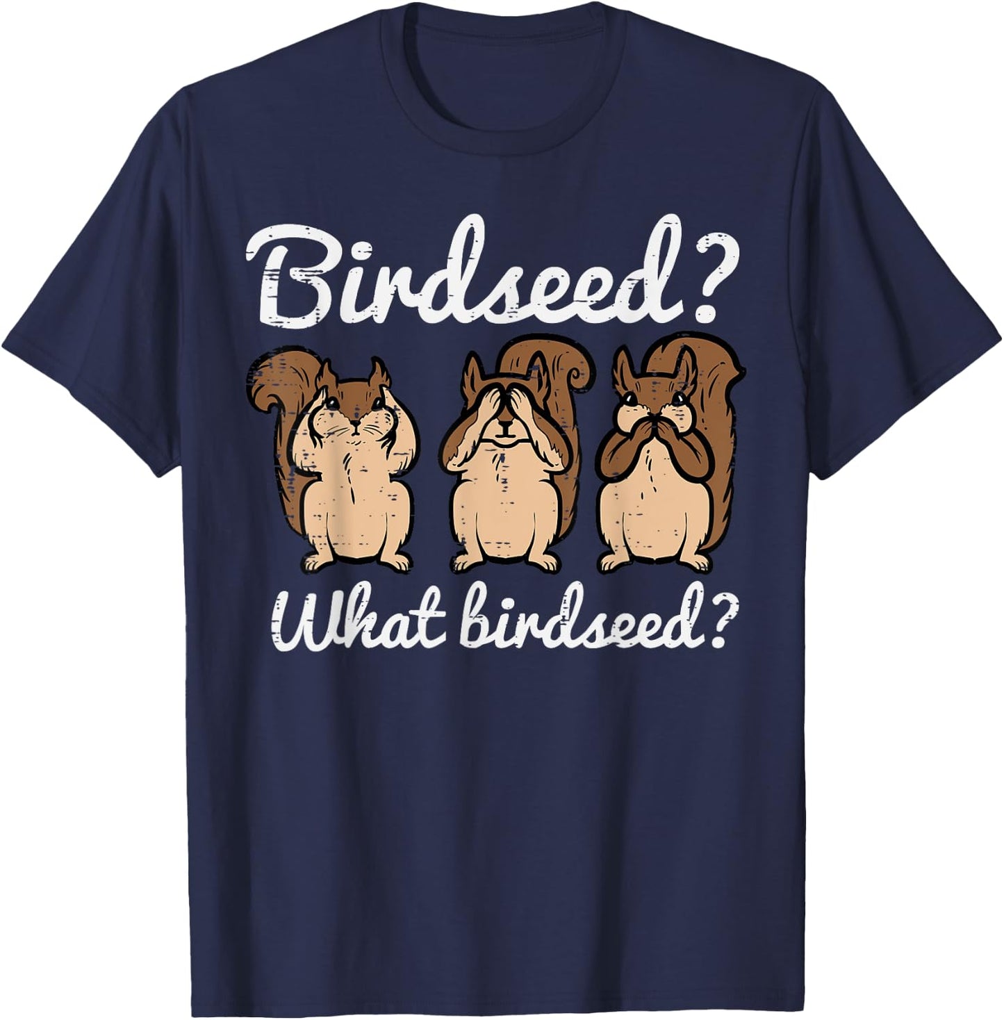 Squirrel What Birdseed Funny Chipmunk Rodent Women Kids Men T-Shirt - T-Shirt | Navy