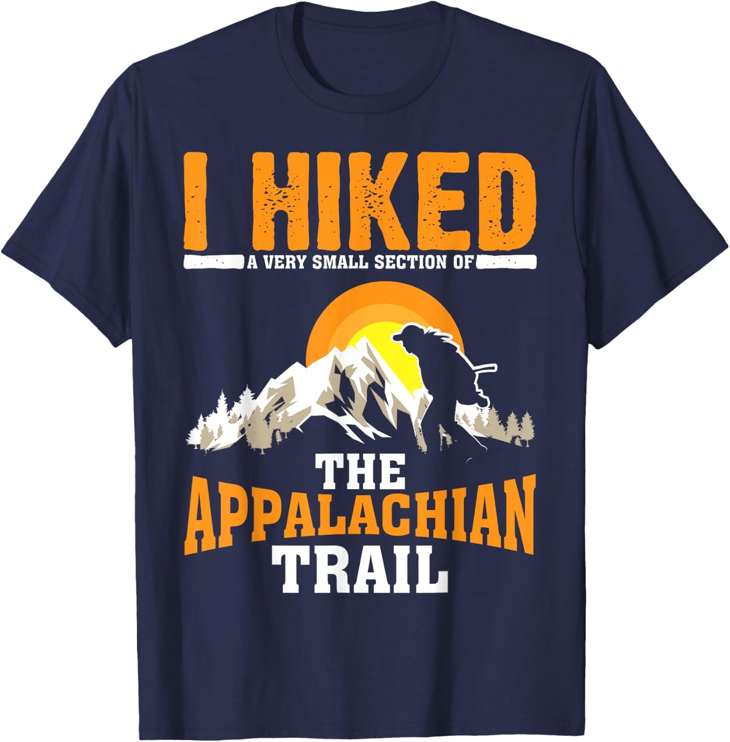 Funny Hiked Small Section Of Appalachian | Funny Hiker Gift T-Shirt - T-Shirt | Navy