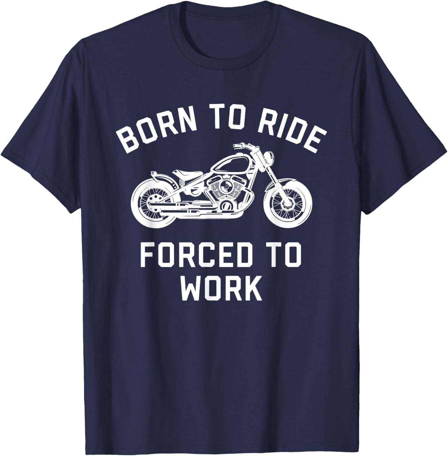 Born To Ride Forced To Work Motorcycle T-Shirt - T-Shirt | Navy