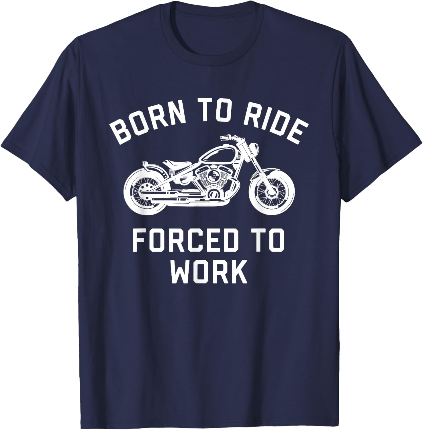 Born To Ride Forced To Work Motorcycle T-Shirt - T-Shirt | Navy