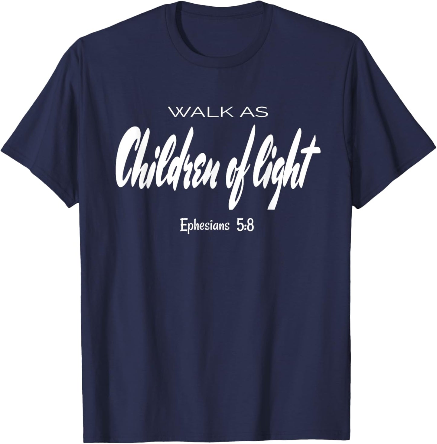 Walk As Children Of Light. Ephesians 5:8 Bible Verse T-Shirt - T-Shirt | Navy