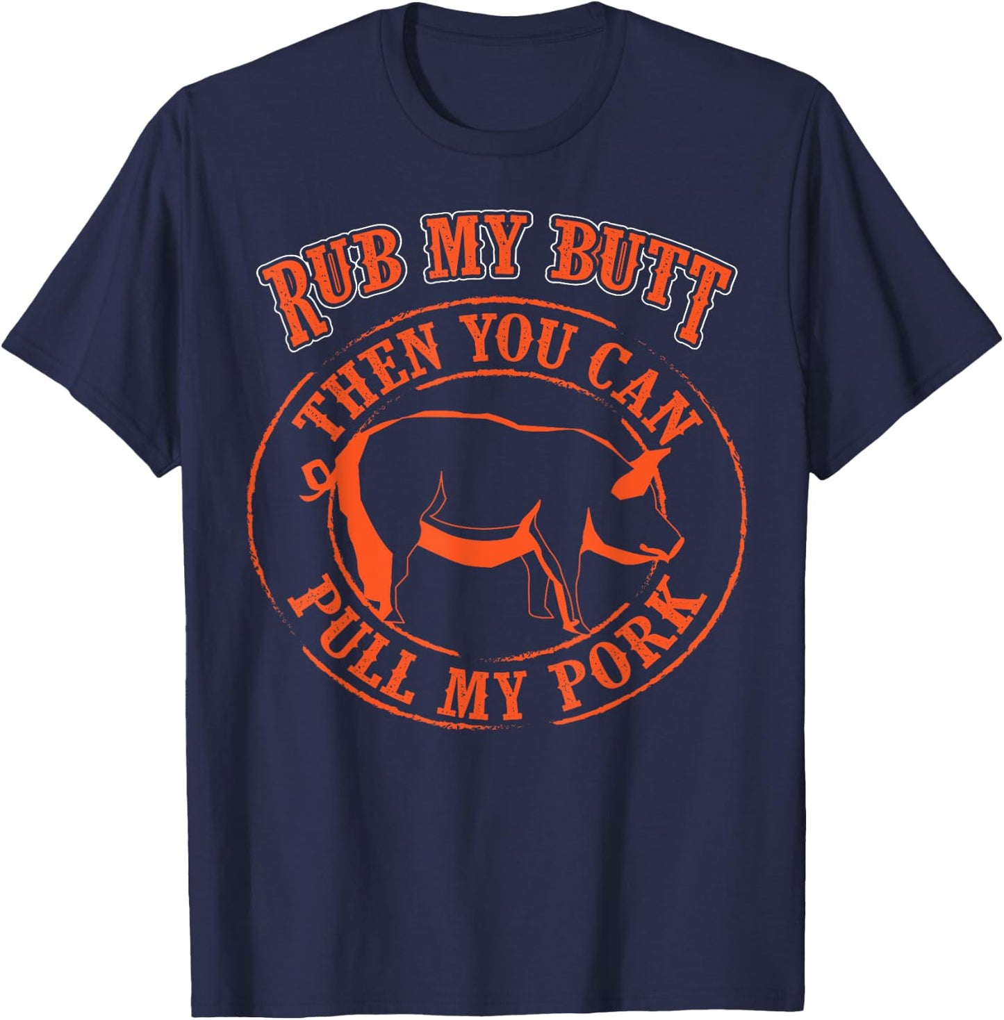 Rub My Butt Then You Can Pull My Pork - Barbecue Gift T-Shirt - T-Shirt | Navy