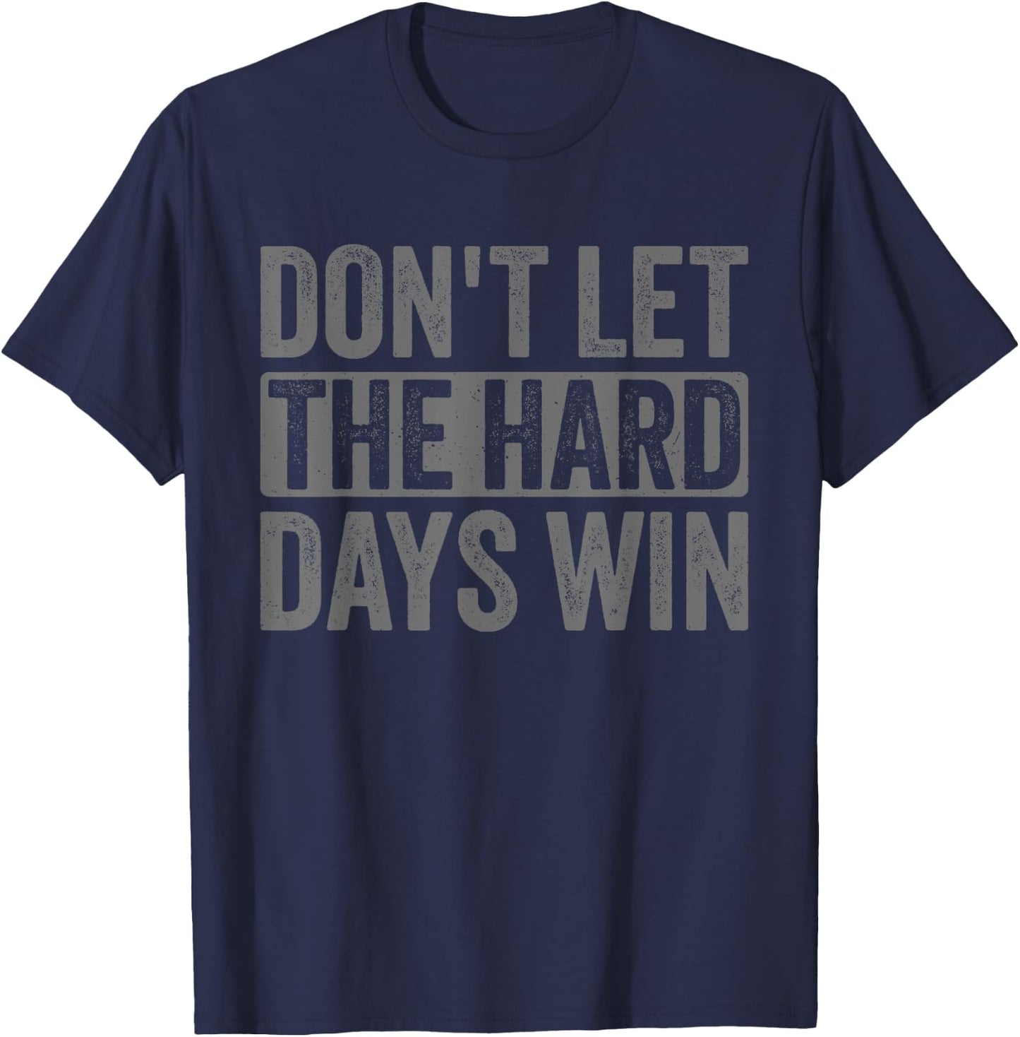 Don't Let The Hard Days Win Funny Saying Men T-Shirt - T-Shirt | Navy