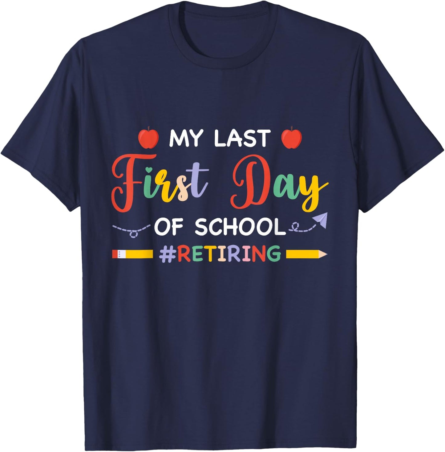 My Last First Day Of School Retiring Teacher Retirement 2024 T-Shirt - T-Shirt | Navy