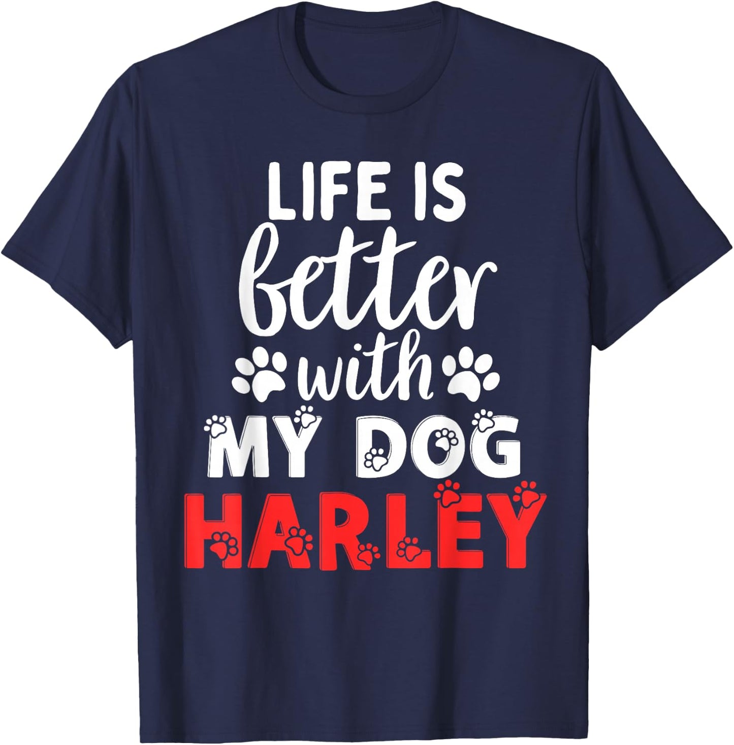 Dog Name Harley Life is Better with My Dog Named Harley T-Shirt - T-Shirt | Navy