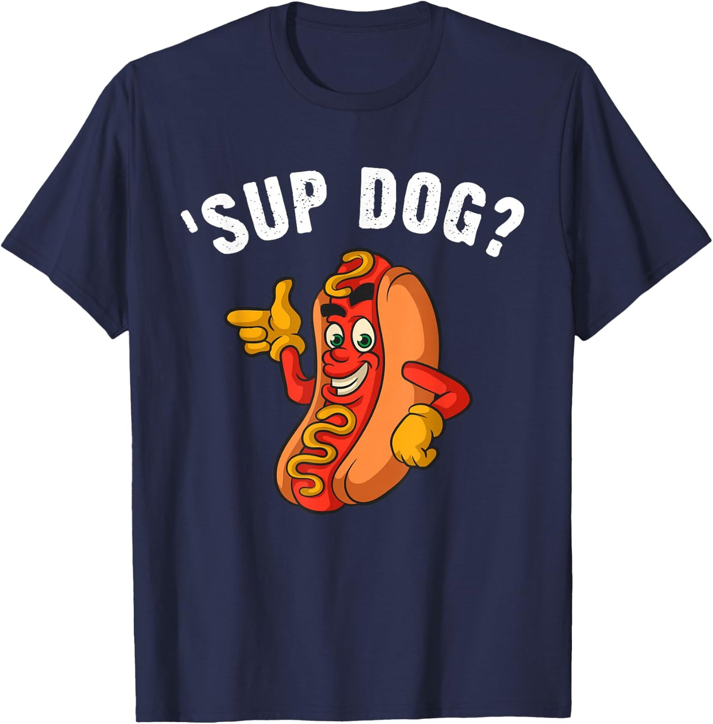 Sup Dog? Casual Cool Graphic For Fun-Loving Hotdog Lovers T-Shirt - T-Shirt | Navy