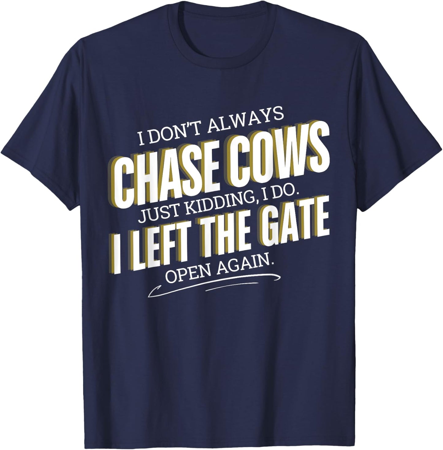Funny Farmer I Don't Always Chase Cows Just Kidding Farming T-Shirt - T-Shirt | Navy