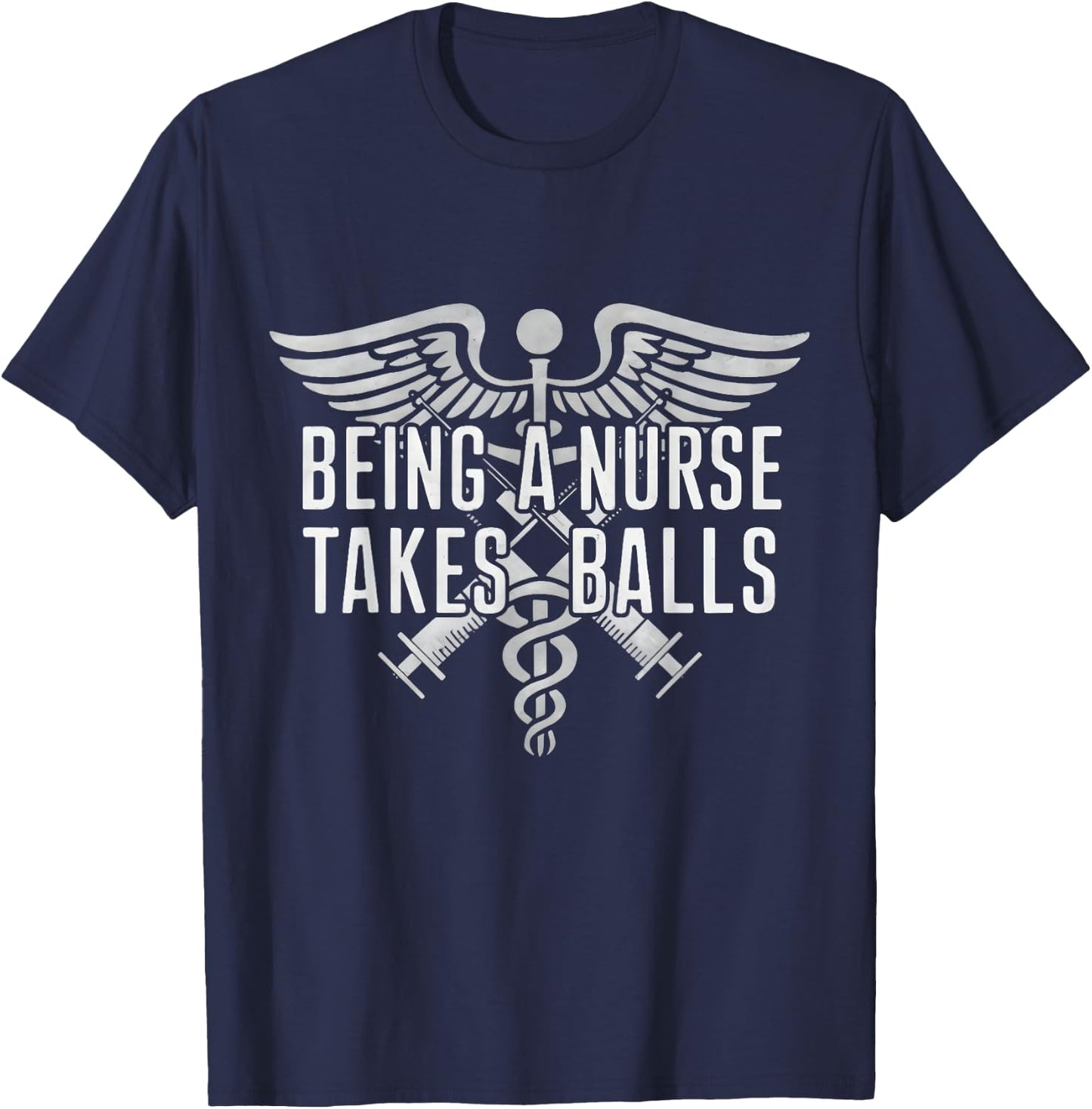 Being A Nurse Takes Balls Funny Male Nursing Student Quote T-Shirt - T-Shirt | Navy
