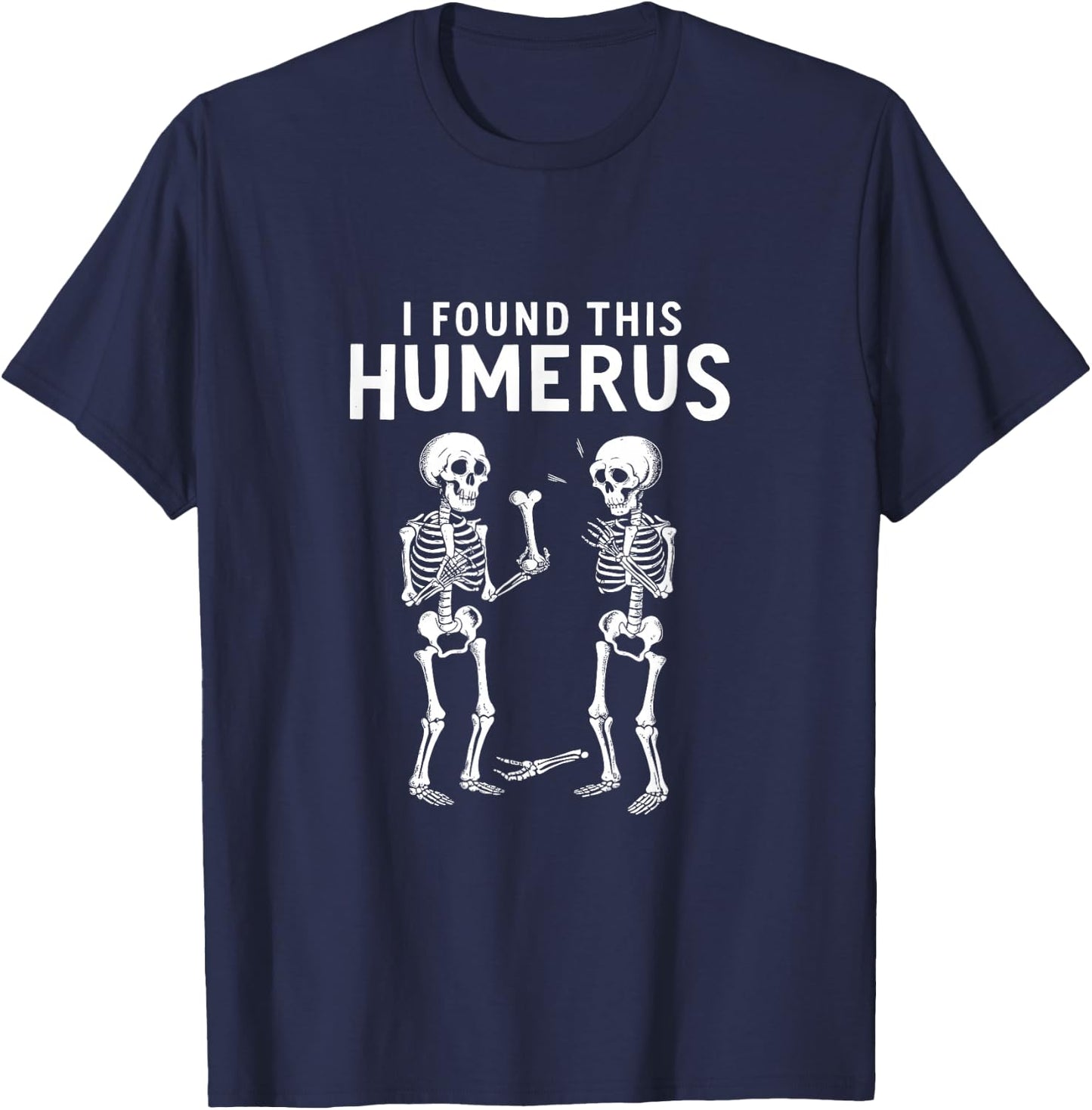 I Found This Humerus Funny Anatomy Pun , Small, Black T-Shirt - T-Shirt | Navy