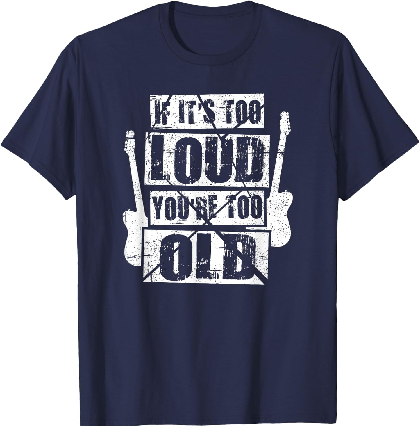 If It's Too Loud You're Too Old Rockers Distressed T-Shirt - T-Shirt | Navy