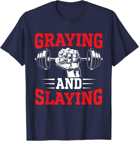 Graying And Slaying Workout Funny Graying Slaying GYM T-Shirt - T-Shirt | Navy