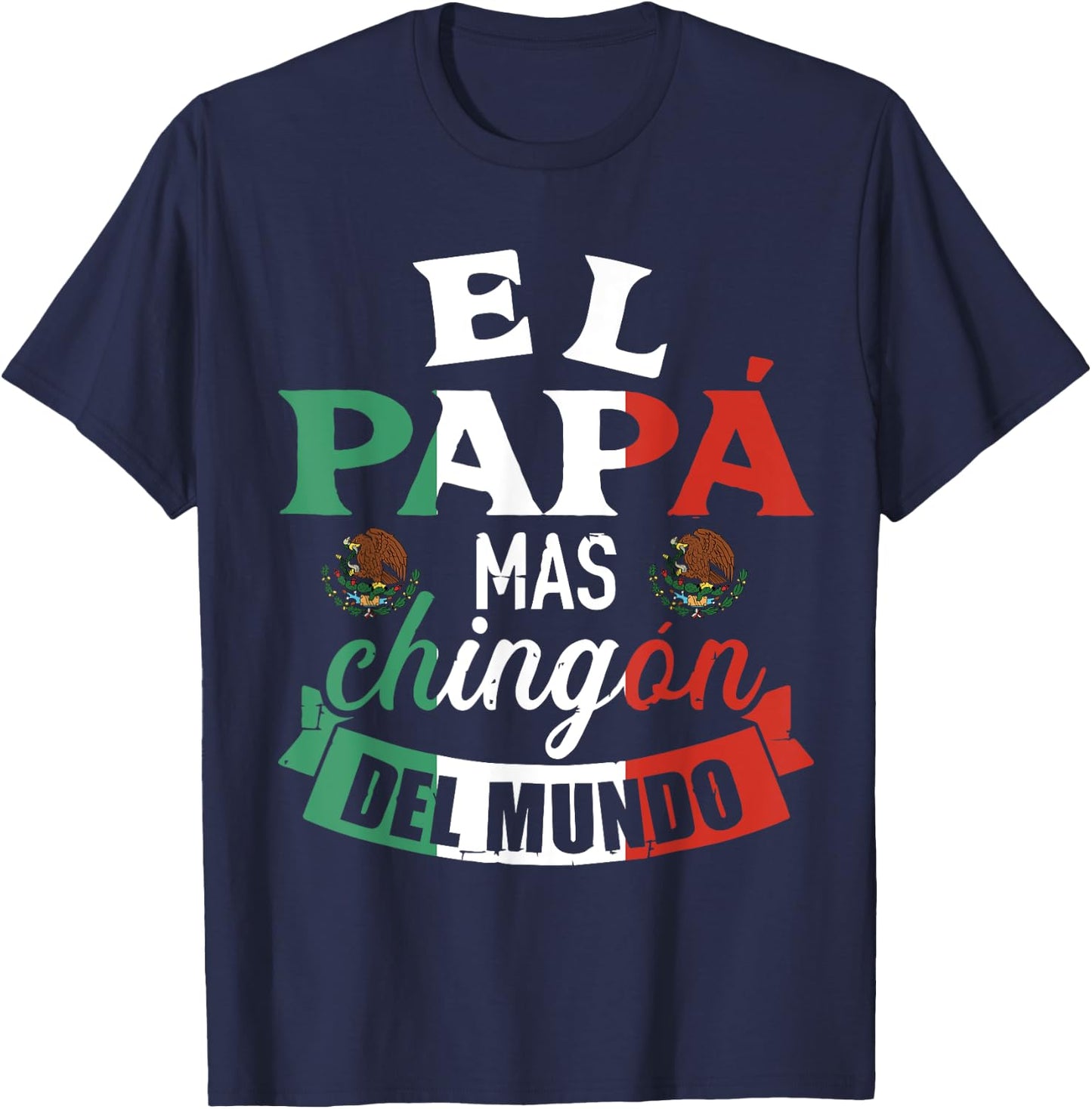 El Papá Mas Chingón Del Mundo Funny Mexican Dad Father Day T-Shirt - T-Shirt | Navy