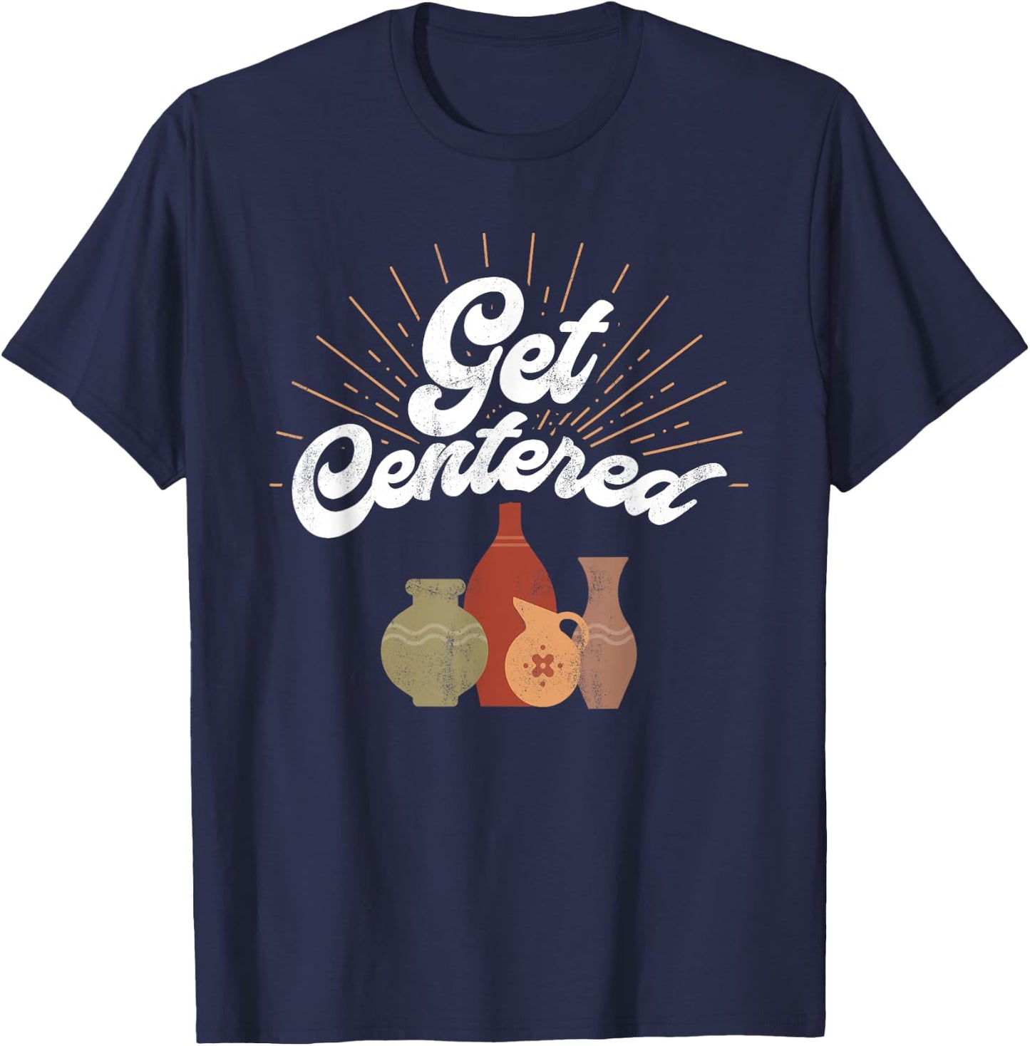 Get Centered - Funny Pottery Wheel Hobby Potter T-Shirt - T-Shirt | Navy