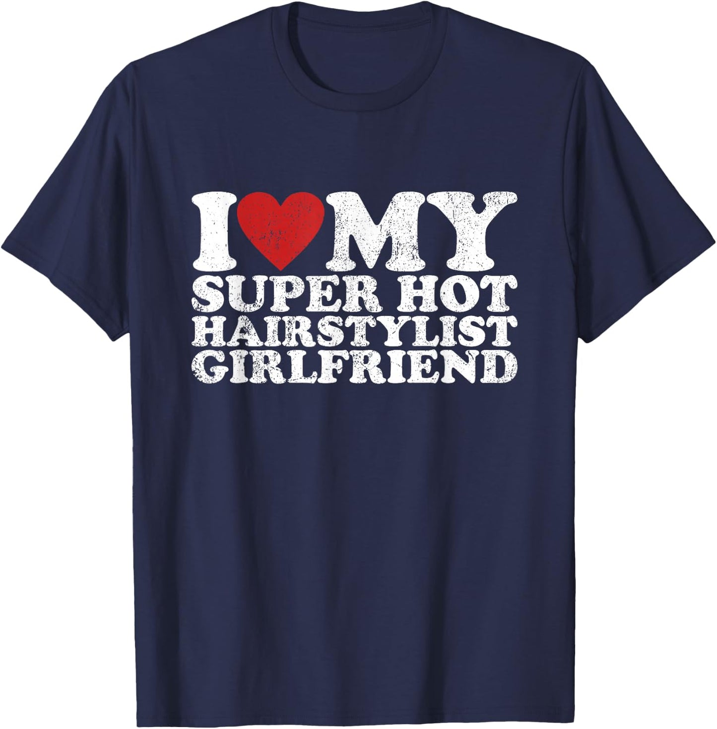 Vintage I Love My Super Hot Hairstylist Girlfriend T-Shirt - T-Shirt | Navy