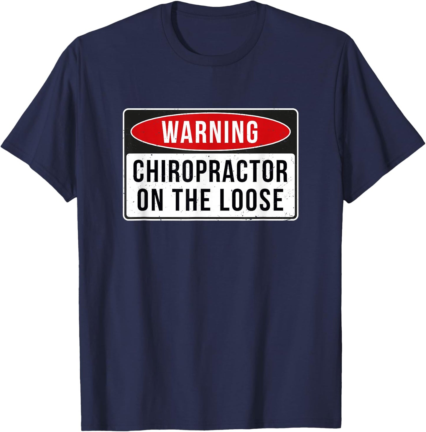 Warning Sign - Chiropractor On The Loose Funny Job Quote T-Shirt - T-Shirt | Navy