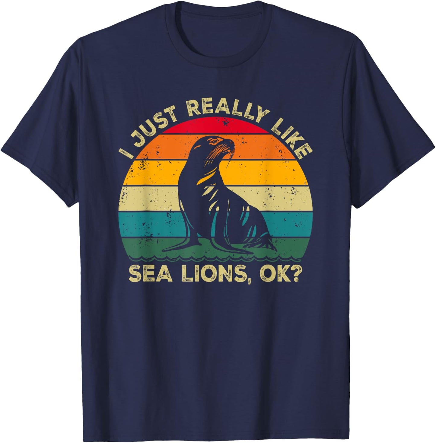 I Just Really Like Sea Lions, OK? Funny Sea Lion Retro T-Shirt - T-Shirt | Navy