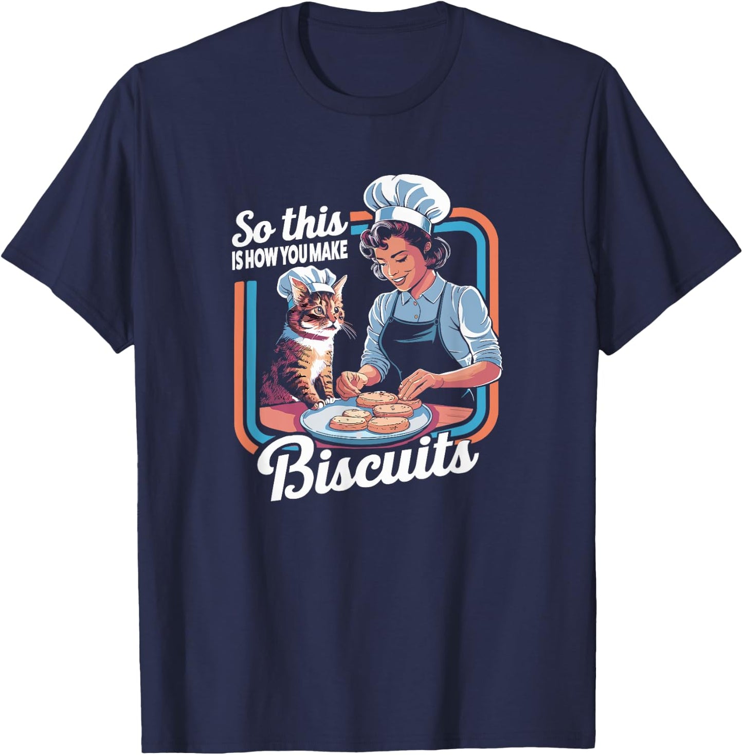 Cat Mom So This Is How You Make Biscuits Cat Making Biscuits T-Shirt - T-Shirt | Navy