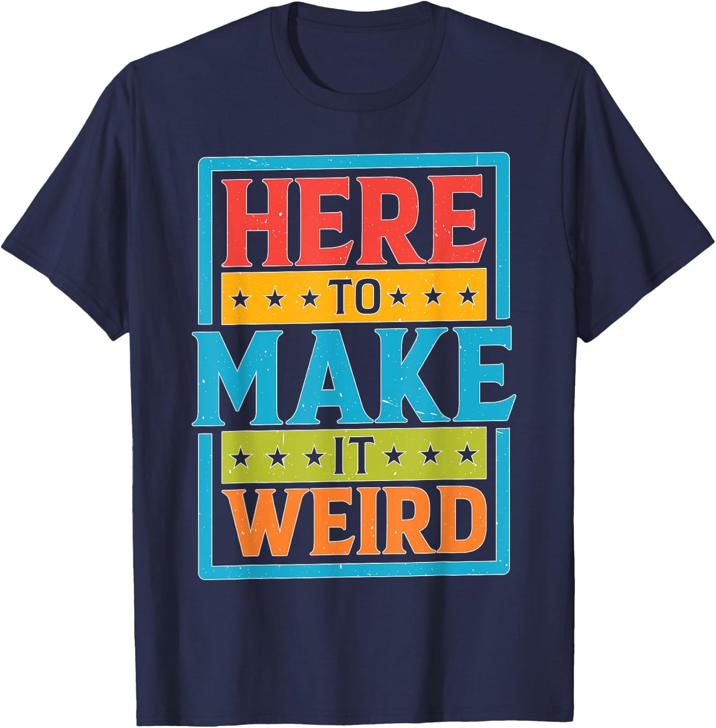 Here To Make It Weird Funny Quotes T-Shirt - T-Shirt | Navy