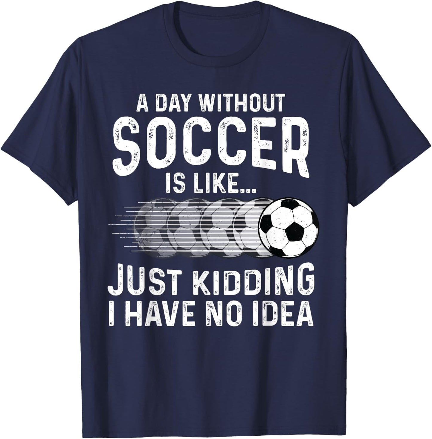 Soccer Just Kidding Funny Player Soccer Lover Men Women T-Shirt - T-Shirt | Navy