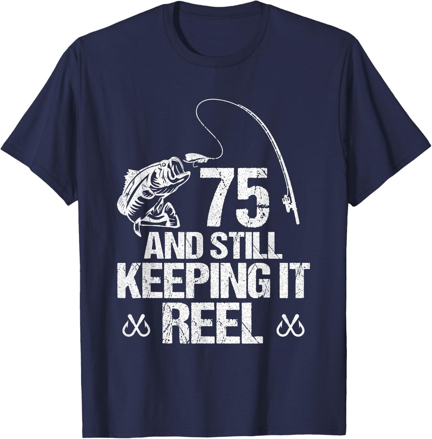 75 And Still Keeping It Reel Fishing 75th Birthday Gifts T-Shirt - T-Shirt | Navy