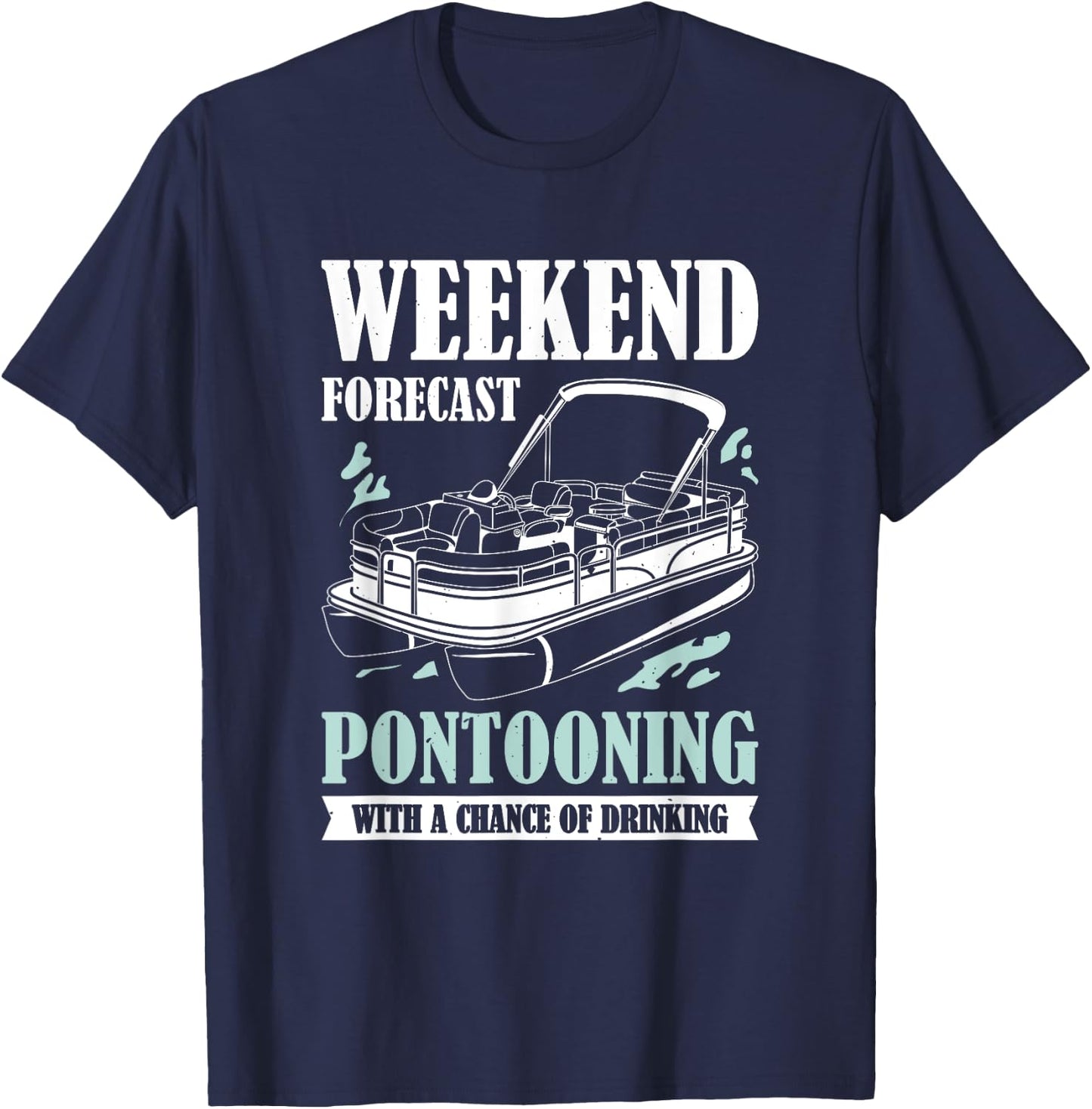 Weekend Forecast Pontooning With A Chance Of Drinking T-Shirt - T-Shirt | Navy