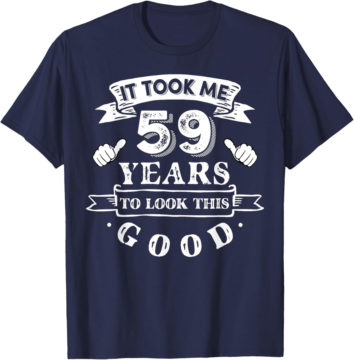 It Took Me 59 Years To Look This Good 59th Birthday T-Shirt - T-Shirt | Navy
