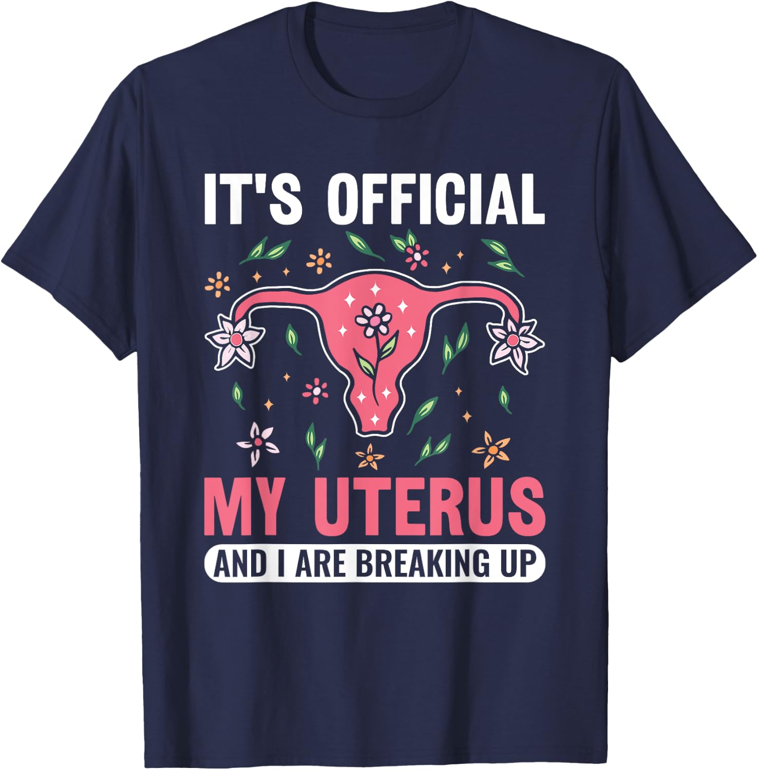 It's Official My Uterus And I Are Breaking Up Hysterectomy T-Shirt - T-Shirt | Navy