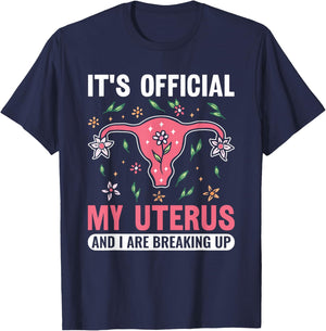 It's Official My Uterus And I Are Breaking Up Hysterectomy T-Shirt - T-Shirt | Navy
