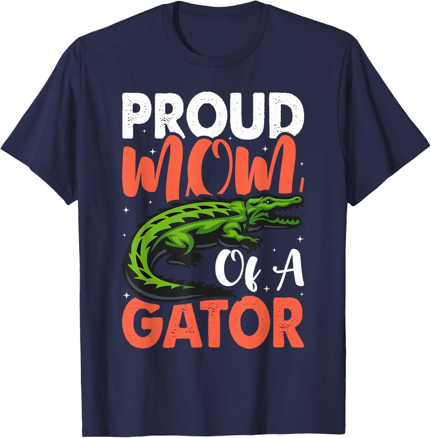 Proud Mom Of A Gator Cute Mother Alligator Parents Idea T-Shirt - T-Shirt | Navy