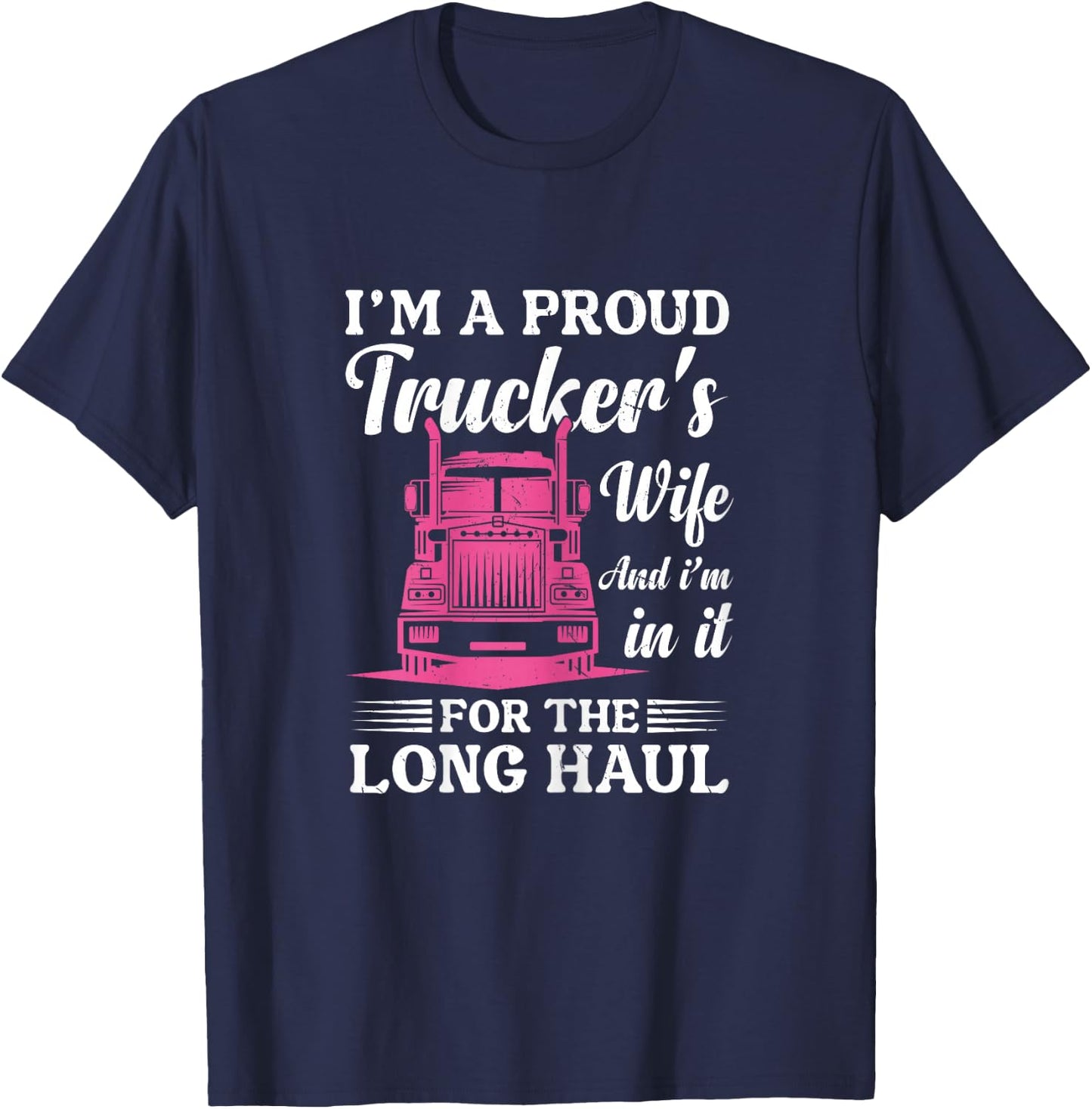 I'm a Proud Trucker's Wife - Semi Truck Driver Wife Trucking T-Shirt - T-Shirt | Navy