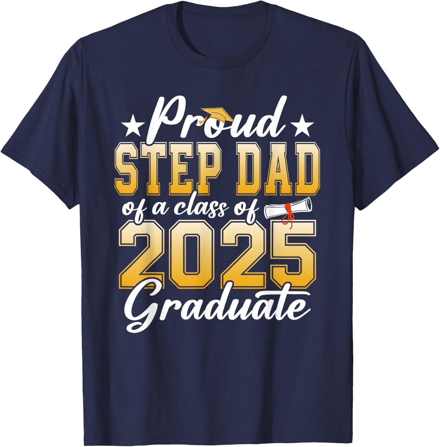 Proud Step Dad Of A Class Of 2025 Graduate Senior Graduation T-Shirt - T-Shirt | Navy