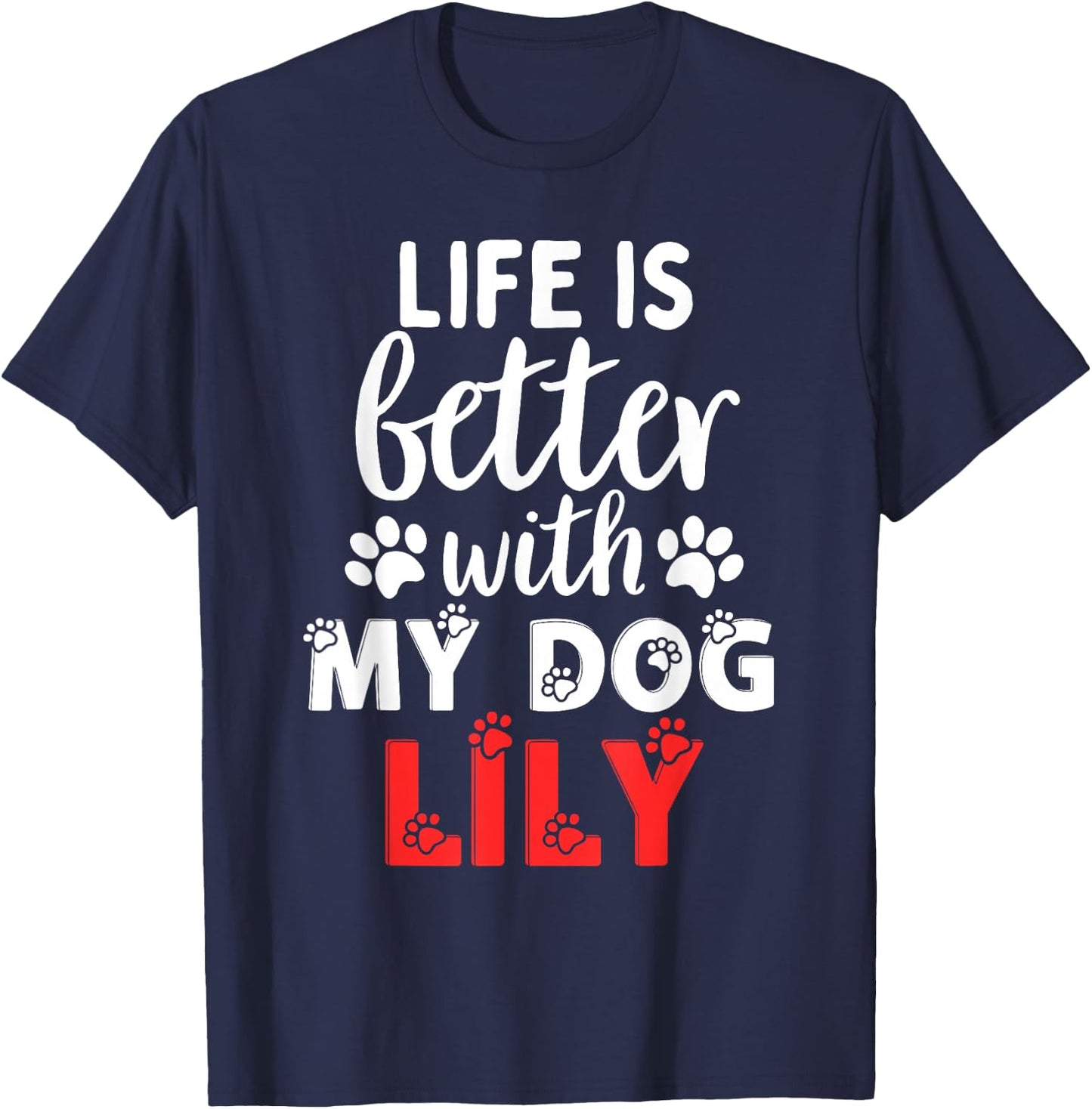 Dog Name Lily Life Is Better With My Dog Named Lily T-Shirt - T-Shirt | Navy