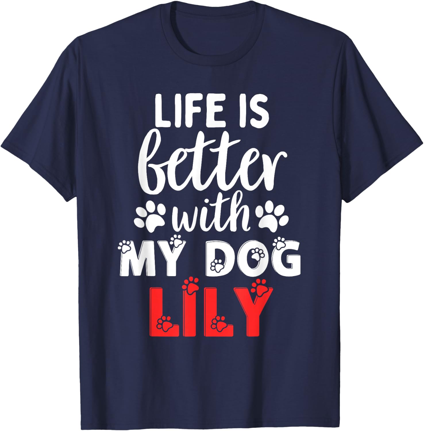 Dog Name Lily Life Is Better With My Dog Named Lily T-Shirt - T-Shirt | Navy