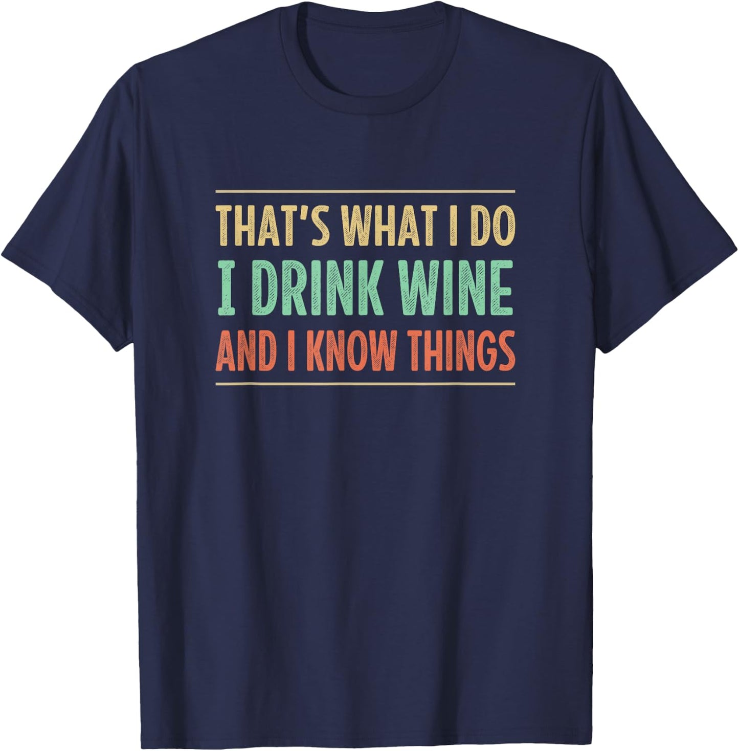 That's What I Do - I Drink Wine And I Know Things - Retro T-Shirt - T-Shirt | Navy