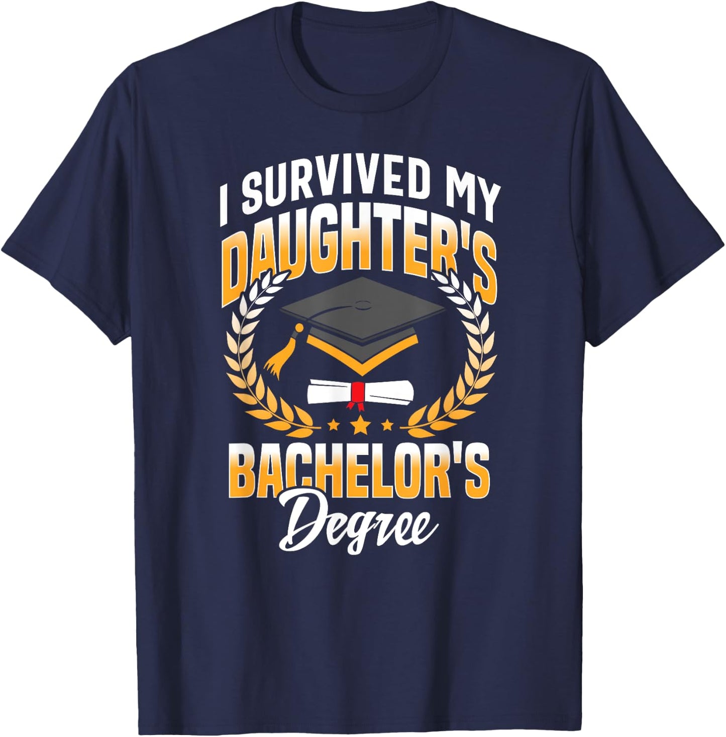I Survived My Daughters Bachelor's Degree Gifts T-Shirt - T-Shirt | Navy