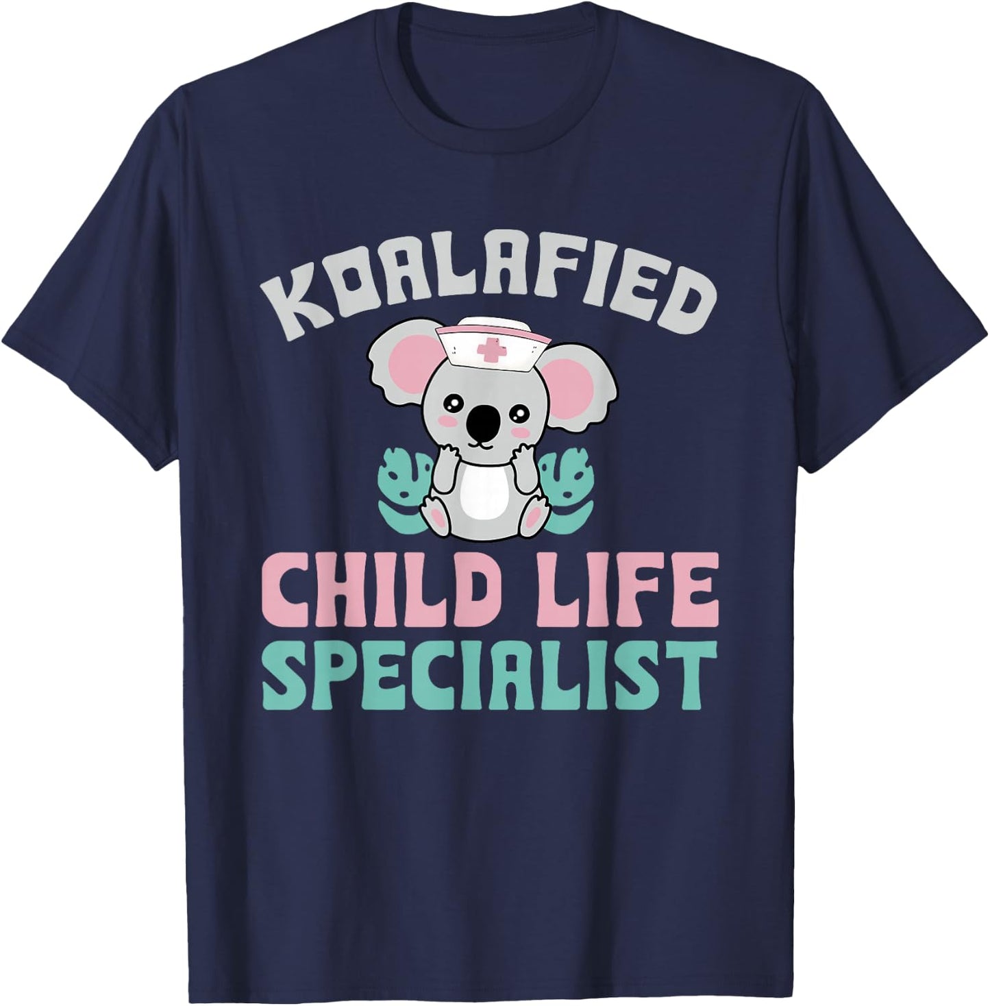 Koalafied Child Life Specialist Child Life Professionals T-Shirt - T-Shirt | Navy