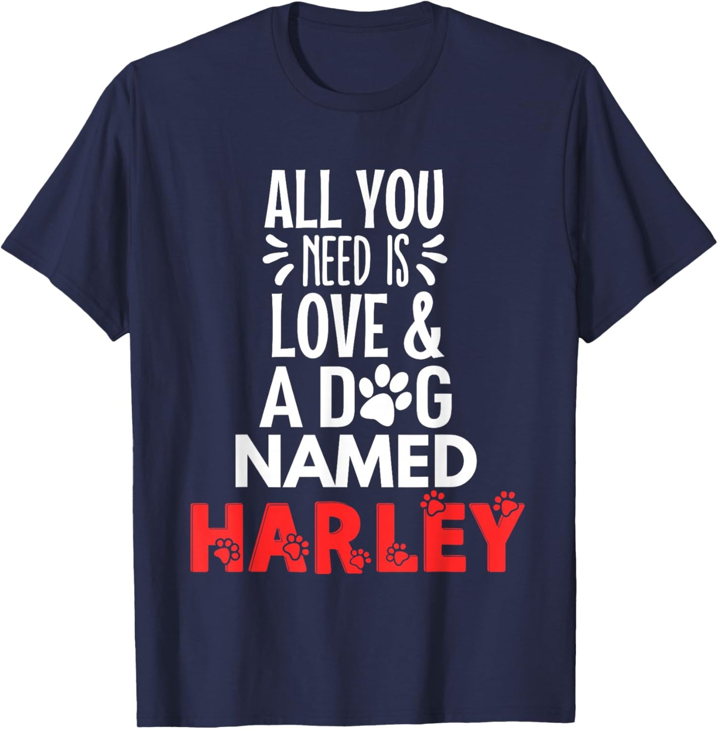 Dog Name Harley Design - All You Need is Love! T-Shirt - T-Shirt | Navy