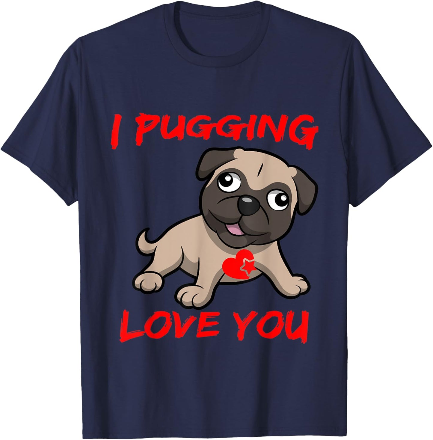 I Pugging Love You Shirt T-Shirt - T-Shirt | Navy