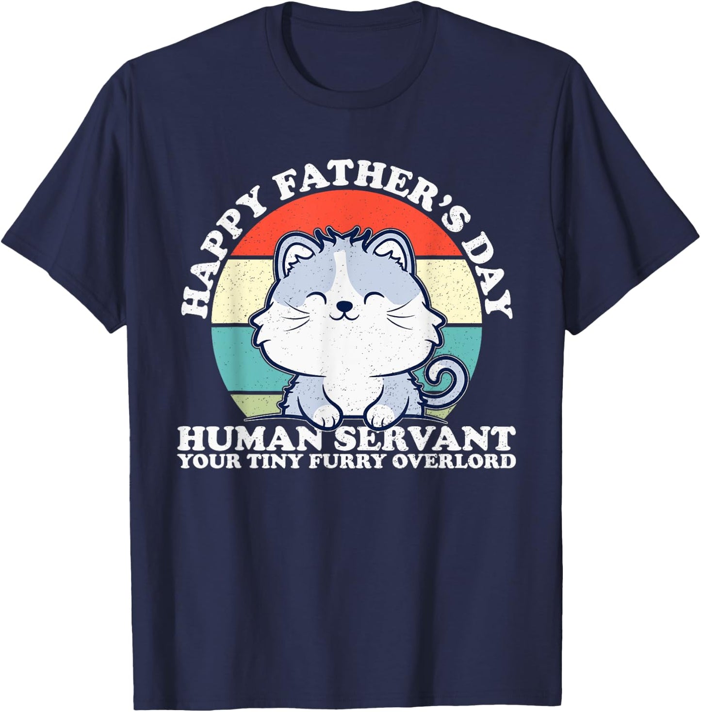 Happy Father's Day Human Servant Your Tiny Furry Overlord T-Shirt - T-Shirt | Navy