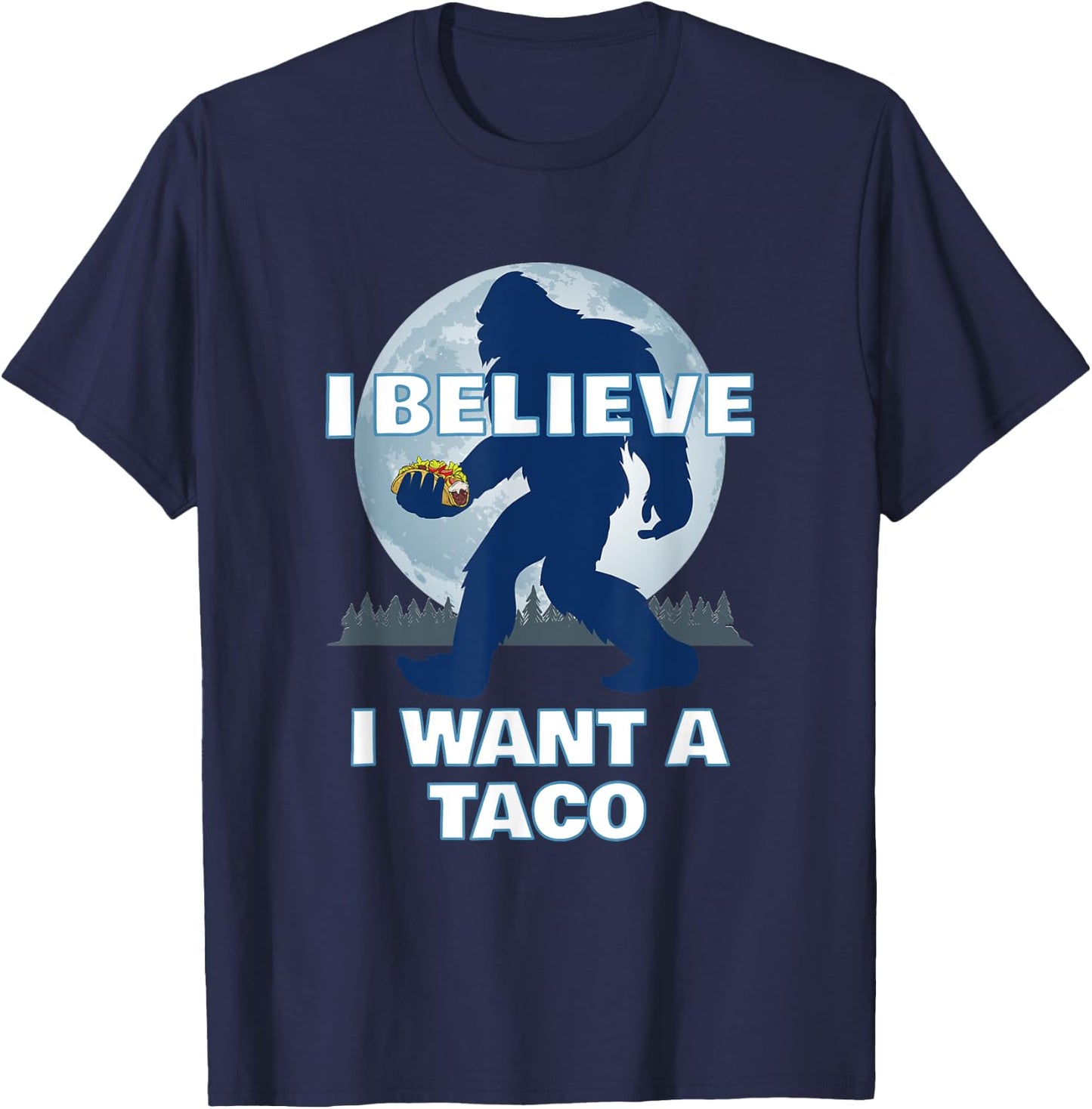 Bigfoot Believer Wants Tacos Sasquatch Cinco de Mayo Party T-Shirt - T-Shirt | Navy