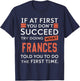 If At First You Don't Succeed Try Doing What Frances T-Shirt - T-Shirt | Navy