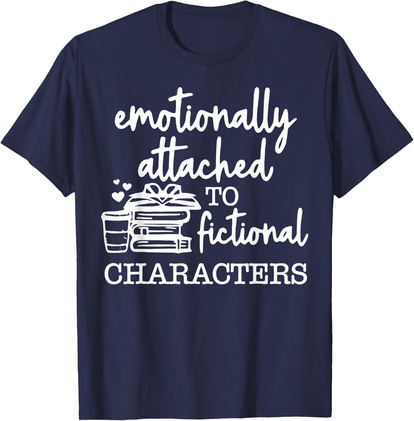 Emotionally Attached To Fictional Characters T-Shirt - T-Shirt | Navy
