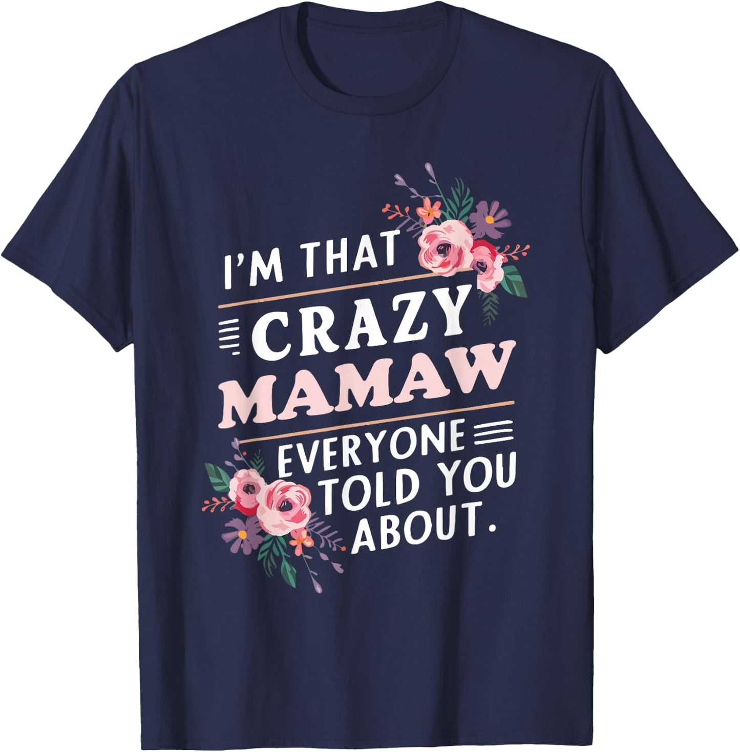 I'm That Crazy Mamaw Everyone Told You About Mother's Day T-Shirt - T-Shirt | Navy