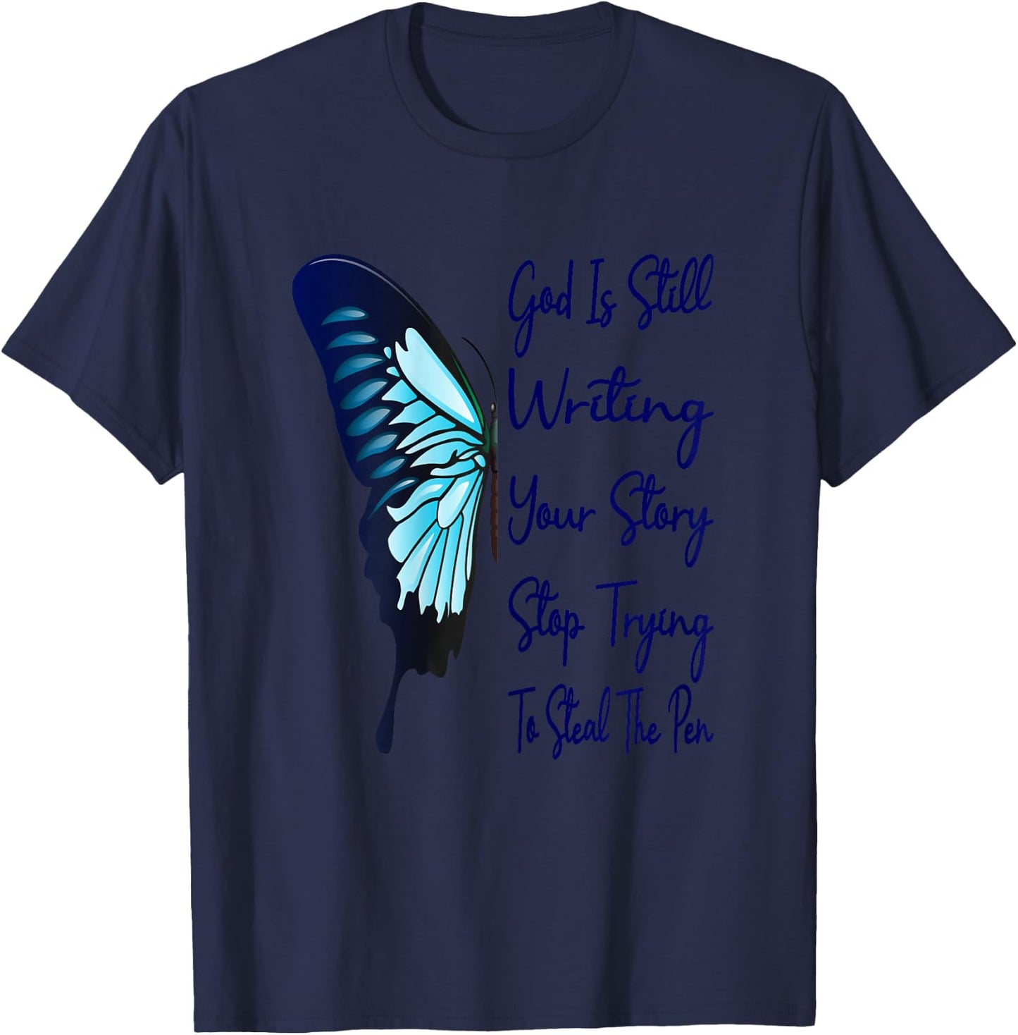 God Is Still Writing Your Story Stop Trying To Steal The Pen T-Shirt - T-Shirt | Navy