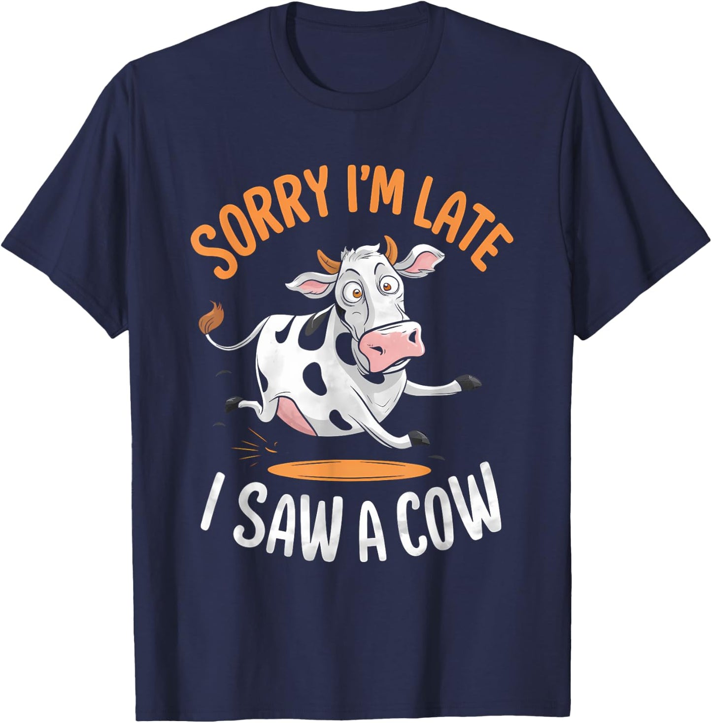 Funny Cow Design Sorry I'm Late I Saw A Cow Farmer Cow Lover T-Shirt - T-Shirt | Navy