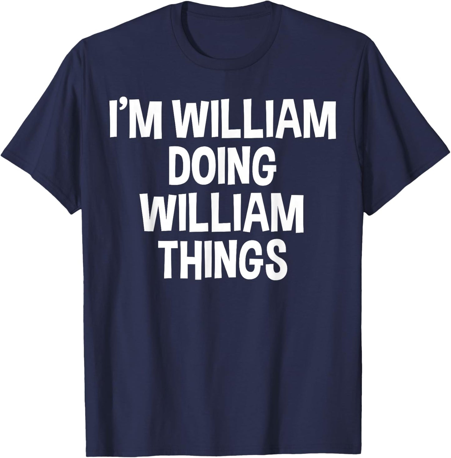 I'm William Doing William Things Funny Saying T-Shirt - T-Shirt | Navy