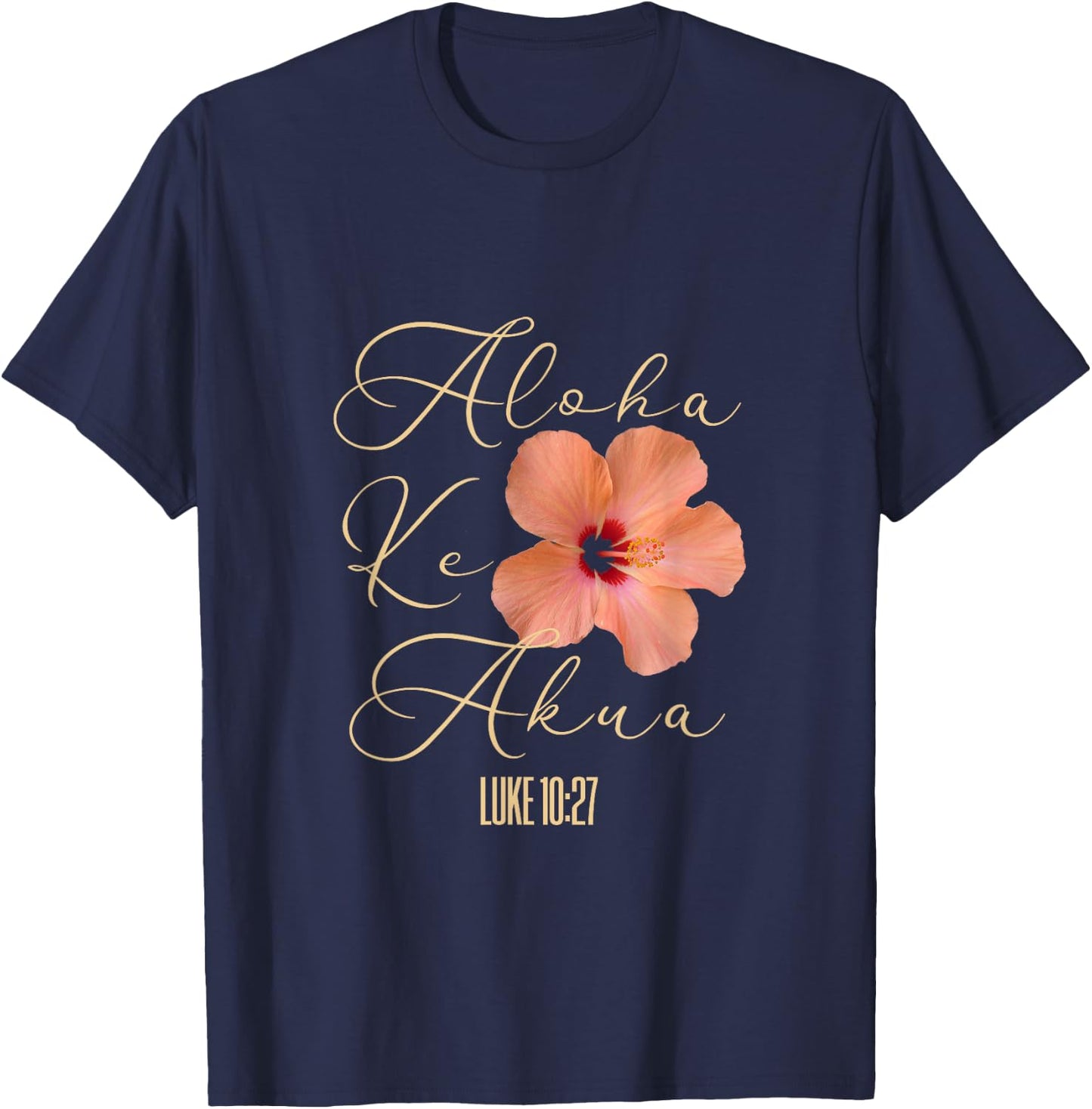 Aloha Ke Akua Christian Hawaiian Hibiscus Flowers Floral T-Shirt - T-Shirt | Navy