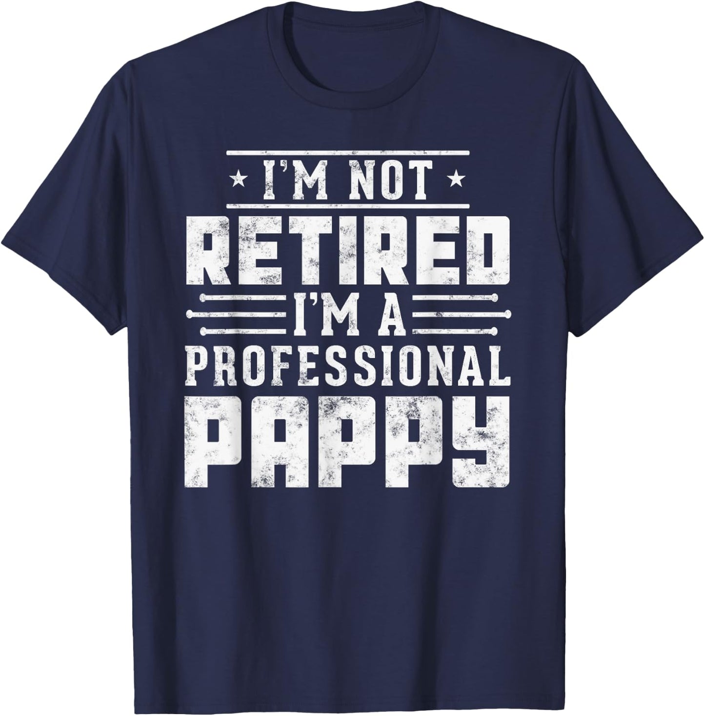 I'm Not Retired I'm A Professional Pappy T-Shirt - T-Shirt | Navy