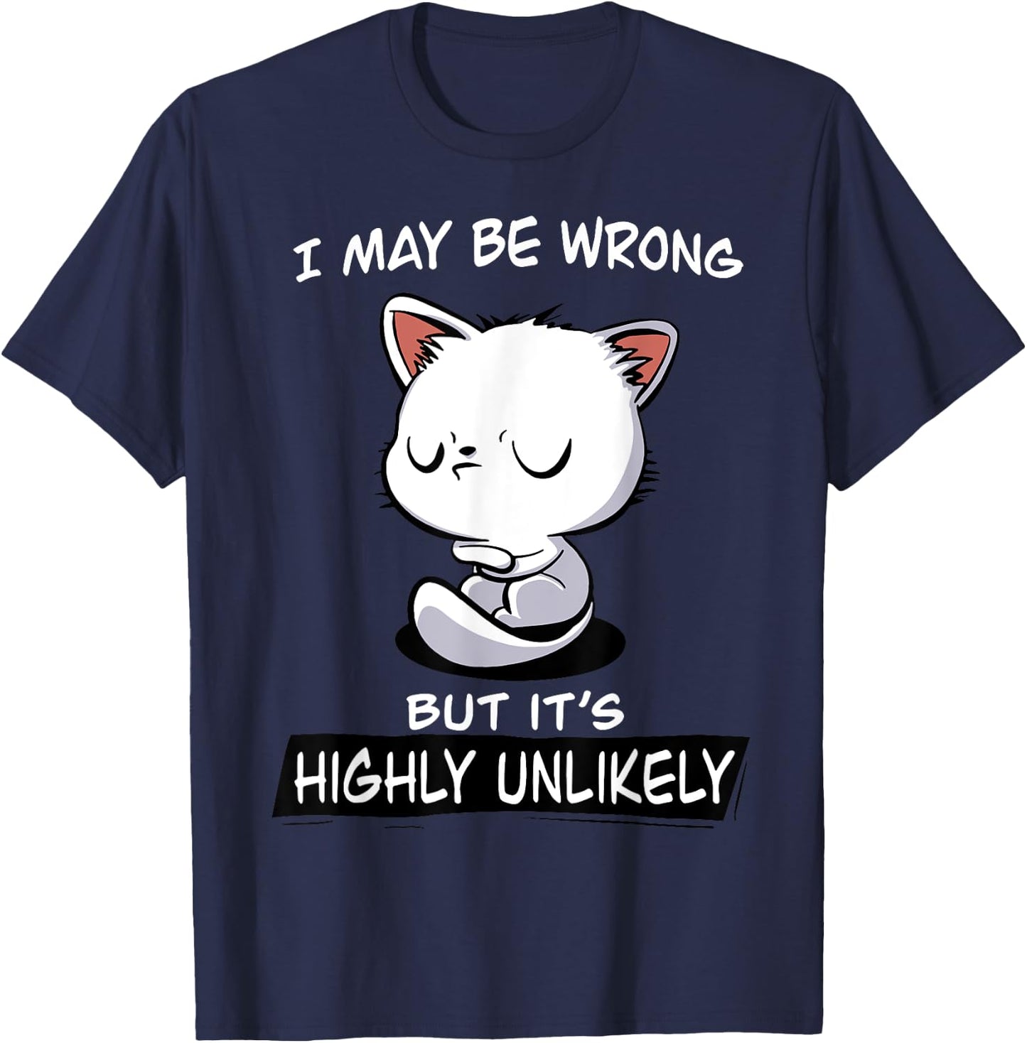 Cat I May Be Wrong But It's Highly Unlikely Men Women T-Shirt - T-Shirt | Navy