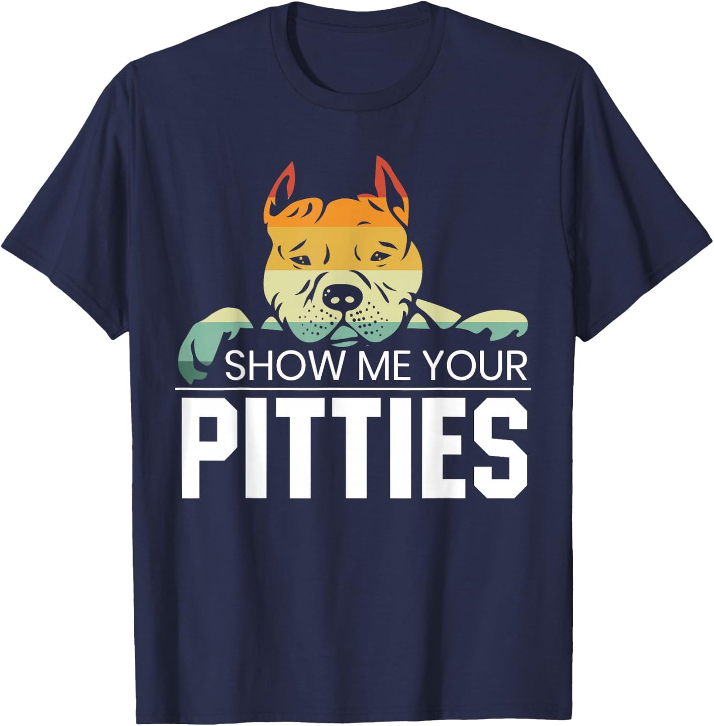 Show Me Your Pitties for a Rude Dogs Pit Bull Lover T-Shirt - T-Shirt | Navy